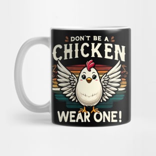 Don't be a Chicken, Wear One! Embrace your inner poultry with pride Mug